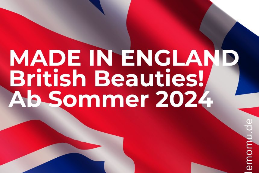VORSCHAU: MADE IN ENGLAND – British Beauties